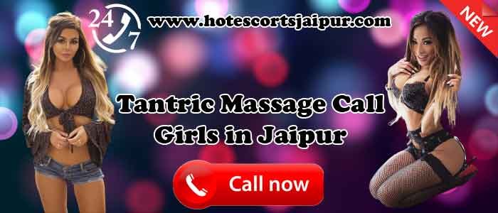 Tantric Massage Call Girls in Jaipur Tantric Massage Call Girls in Jaipur